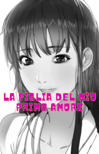 La Figlia del mio Primo Amore manga libero